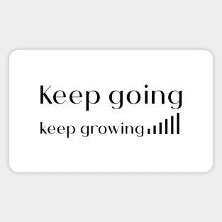 Keep going keep growing Magnet